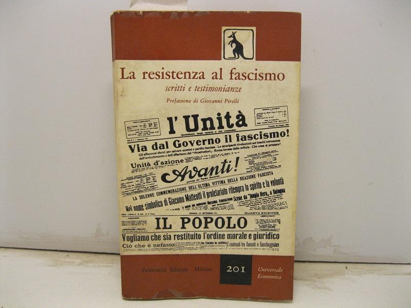 La resistenza al Fascismo. Scritti e testimonianze. Prefazione di Giovanni Pirelli